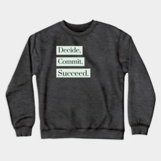 Decide, Commit, Succeed Crewneck Sweatshirt